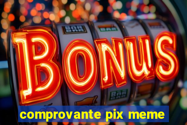 comprovante pix meme